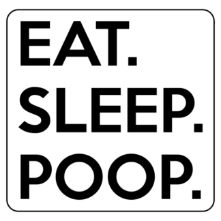 Eat. Sleep. Poop. Sticker (Black)